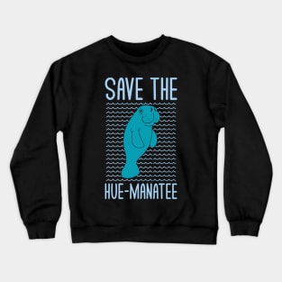 Save The Hue-Manatee Funny Manatee Lovers Puns Jokes Humor Crewneck Sweatshirt